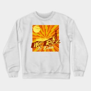 We Ride At Dawn Crewneck Sweatshirt